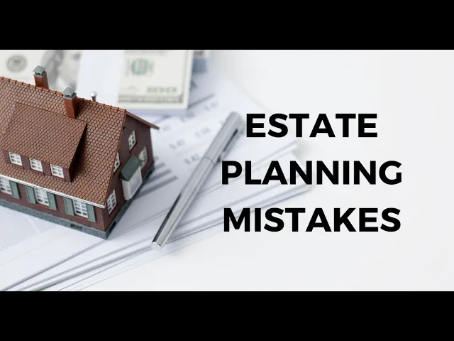 Estate Planning Mistakes